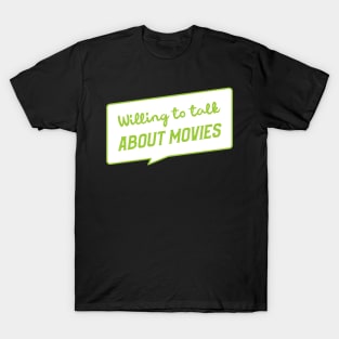 Willing To Talk About Movies T-Shirt